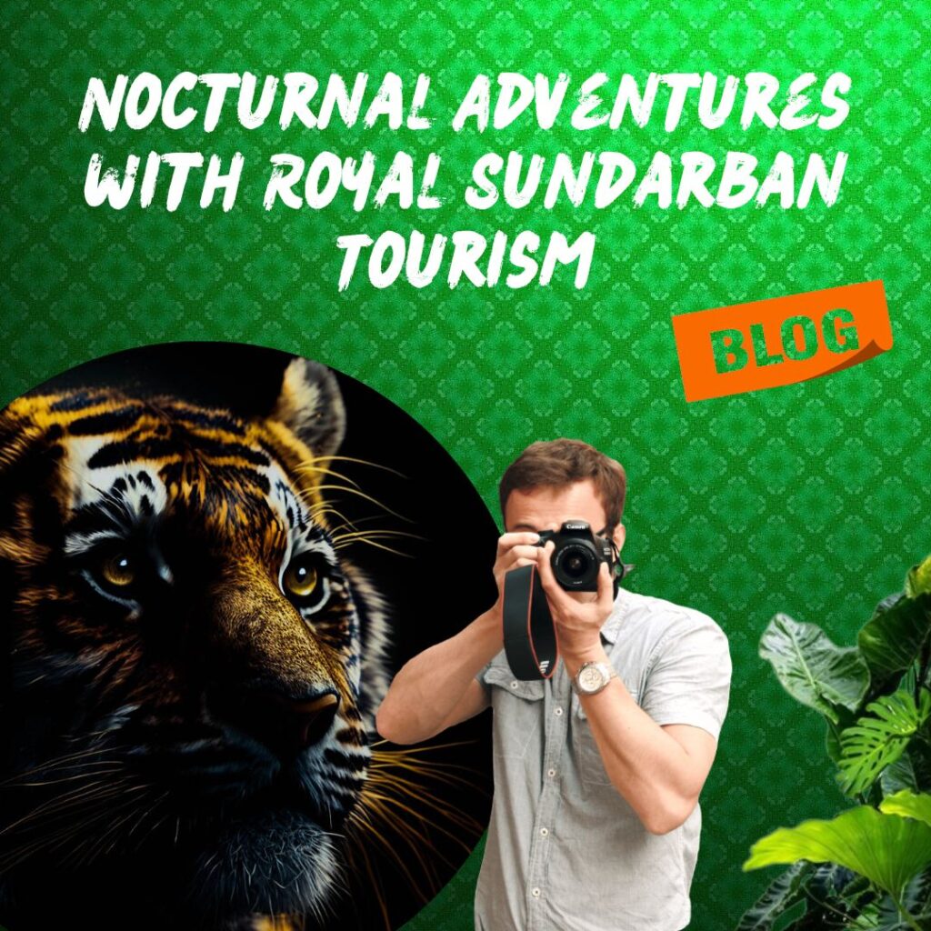 Nocturnal Adventures with Royal Sundarban Tourism